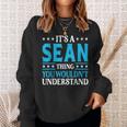 Its A Sean Thing Wouldnt Understand Personal Name Sean Sweatshirt Gifts for Her