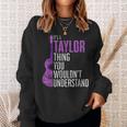 Its A Taylor Thing You Wouldnt Understand Funny Taylor Sweatshirt Gifts for Her