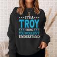 Its A Troy Thing Wouldnt Understand Personal Name Troy Sweatshirt Gifts for Her