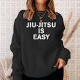 Jiu-Jitsu Is Easy Bjj Quote Sweatshirt Gifts for Her