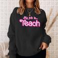 My Job Is Teach Pink Sweatshirt Gifts for Her