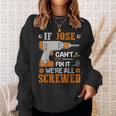 If Jose Can't Fix It We're All Screwed Fathers Day Sweatshirt Gifts for Her