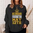 Kings Are Born On May 12Th Birthday For Men Sweatshirt Gifts for Her
