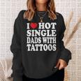 I Love Hot Single Dads With Tattoos Sweatshirt Gifts for Her