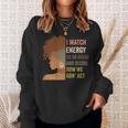 I Match Energy So Go Ahead And Decide Black Empowerment Sweatshirt Gifts for Her