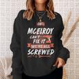 Mcelroy Name Gift If Mcelroy Cant Fix It Were All Screwed Sweatshirt Gifts for Her