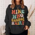 Mike Who Cheese Hairy Adult Meme Social Media Joke Sweatshirt Gifts for Her