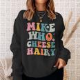 Mike Who Cheese Hairy MemeAdultSocial Media Joke Sweatshirt Gifts for Her