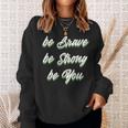 Motivational Bravery Inspirational Quote Positive Message Sweatshirt Gifts for Her