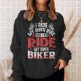 Motorcycle I Ride My Own Bike And I Do Ride My Own Biker Sweatshirt Gifts for Her