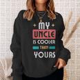 My Uncle Is Cooler Than Yours - My Uncle Is Cooler Than Yours Sweatshirt Gifts for Her