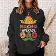Nacho Average Dad Cinco De Mayo Sombrero Mexican Dad Joke Sweatshirt Gifts for Her