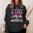 Never Underestimate A Girl Who Plays Soccer Cool Players Sweatshirt Gifts for Her