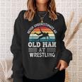 Never Underestimate An Old Man At Wrestling Fathers Day Gift For Mens Sweatshirt Gifts for Her