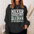 Never Underestimate An Old Man On St Patricks Day Sweatshirt Gifts for Her