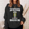 Never Underestimate An Old Man Who Loves Drag Racing Grandpa Sweatshirt Gifts for Her