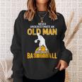Never Underestimate An Old Man Who Plays Basketball Gift For Mens Sweatshirt Gifts for Her