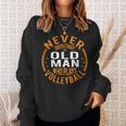 Never Underestimate An Old Man Who Plays Volleyball Funny Gift For Mens Sweatshirt Gifts for Her