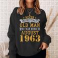 Never Underestimate An Old Man Who Was Born In August 1963 Sweatshirt Gifts for Her