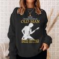 Never Underestimate An Old Man With A Bass Guitar Music Gift Sweatshirt Gifts for Her