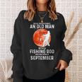 Never Underestimate An Old Man With A Fishing Rod September Sweatshirt Gifts for Her