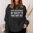 Never Underestimate My Ability To Find Shit Out Sweatshirt Gifts for Her
