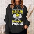 Never Underestimate Old Man Pickleball Paddle Dad Husband Gift For Mens Sweatshirt Gifts for Her
