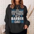 Never Underestimate The Power Of A Barber Dad Gift For Mens Sweatshirt Gifts for Her