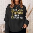 No My Car Isnt Done Yet Car Mechanic Garage Funny Mechanic Funny Gifts Funny Gifts Sweatshirt Gifts for Her