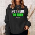 Not Here To Talk Gym Fitness Workout Bodybuilding Gains Green Sweatshirt Gifts for Her