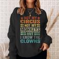 Not My Circus Not My Monkeys But I Know The Clowns Sweatshirt Gifts for Her