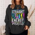 Nurse Life Straight Outta Energy Tie Dye Sweatshirt Gifts for Her
