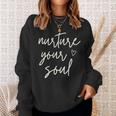 Nurture Your Soul Motivational Inspirational Positive Quote Sweatshirt Gifts for Her