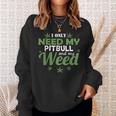 Only Need My Pitbull And My Weed Funny Marijuana Stoner Weed Funny Gifts Sweatshirt Gifts for Her