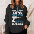 Opa Grandpa Gift If Opa Cant Fix It Were All Screwed Sweatshirt Gifts for Her