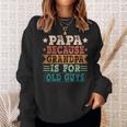 Papa Because Grandpa Is For Old Guys Vintage Fathers Day Sweatshirt Gifts for Her