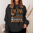 Papa Cant Fix Stupid But He Can Fix What Stupid Does Sweatshirt Gifts for Her