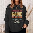 I Paused My Game To Be Here You're Welcome Video Gamer Sweatshirt Gifts for Her