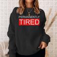 Permanently Tired Apparel Sweatshirt Gifts for Her
