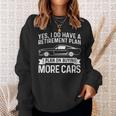 I Plan On Buying More Cars Car Guy Retirement Plan Sweatshirt Gifts for Her
