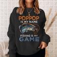 Poppop Is My Name Fishing Is My Game Funny Fathers Day Gift Sweatshirt Gifts for Her