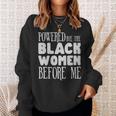 Powerd By The Black Women Before Me Black Girl - Powerd By The Black Women Before Me Black Girl Sweatshirt Gifts for Her