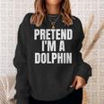 Pretend I'm A Dolphin Lazy Halloween Costume Sweatshirt Gifts for Her
