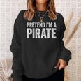 Pretend I'm A Pirate Matching Costume Sweatshirt Gifts for Her