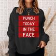 Punch Today In The Face Cool Frustration Quote Sweatshirt Gifts for Her