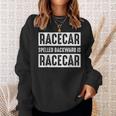 Racecar Spelled Backward Is Racecar Car Racing Race Cars Cars Funny Gifts Sweatshirt Gifts for Her