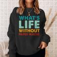 Retro Paper-Mache What's Life Without Paper-Mache Sweatshirt Gifts for Her