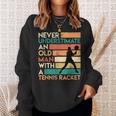 Retro Never Underestimate An Old Man Tennis Racket Old Man Funny Gifts Sweatshirt Gifts for Her