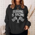 Rubbing Is Racing Quote Checkered Flag Race Car Racer Gift Racing Funny Gifts Sweatshirt Gifts for Her
