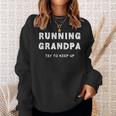 Running Grandpa Try To Keep Up Funny Runner Gift Sweatshirt Gifts for Her
